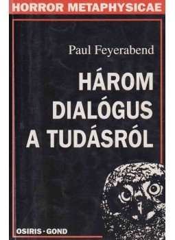 Paul Feyerabend - Három dialógus a tudásról Paul Feyerabend - Három dialógus a tudásról, Budapest 1999 antikvár könyv
