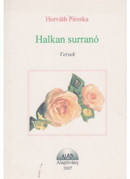 Horváth Piroska - Halkan surranó (dedikált) Horváth Piroska - Halkan surranó (dedikált), Dunaharaszti 2007 antikvár könyv