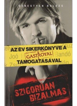 Sebestyén Balázs - Szigorúan bizalmas (dedikált) Sebestyén Balázs - Szigorúan bizalmas (dedikált), Budapest 2008 antikvár könyv