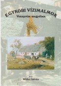Wöller István - Egykori vízimalmok Veszprém megyében (dedikált)