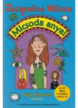 Jacqueline Wilson - Micsoda anya! Jacqueline Wilson - Micsoda anya!, Budapest 2006 antikvár könyv