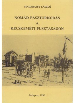 Madarassy László - Nomád pásztorkodás a kecskeméti pusztaságon, Budapest 1990 antikvár könyv