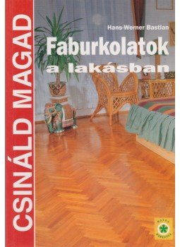 Hans-Werner Bastian - Faburkolatok a lakásban Hans-Werner Bastian - Faburkolatok a lakásban, Budapest 2000 antikvár könyv