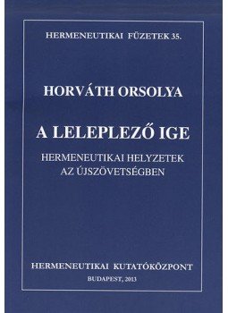 Horváth Orsolya - A leleplező Ige, Budapest 2013 antikvár könyv