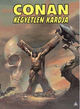 Robert E. Howard - Conan kegyetlen kardja Robert E. Howard - Conan kegyetlen kardja, null 2018 antikvár könyv