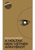 Zsoldos Péter - A holtak nem vetnek árnyékot