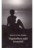 Steinné Gruber Katalin - Vágyködben sejlő Aranyhíd