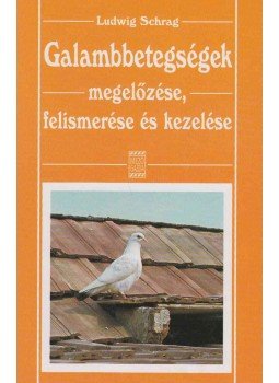 Ludwig Schrag - Galambbetegségek megelőzése, felismerése és kezelése, Budapest 2000 antikvár könyv