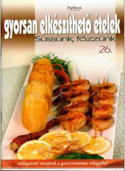 Jámbor Mariann - Süssünk, főzzünk 26. - Gyorsan elkészíthető ételek Jámbor Mariann - Süssünk, főzzünk 26. - Gyorsan elkészíthető ételek, 2009 antikvár könyv