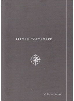 id. Kalmár István - Életem története id. Kalmár István - Életem története, 0 antikvár könyv