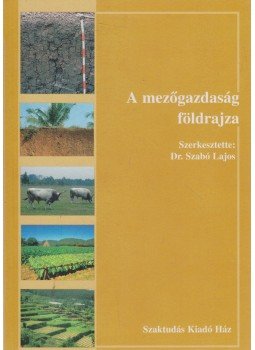 Szabó Lajos - A mezőgazdaság földrajza Szabó Lajos - A mezőgazdaság földrajza, Budapest 2005 antikvár könyv