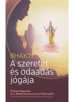A. C. Bhaktivedanta Swami Prabhupáda - A szeretet és odaadás jógája A. C. Bhaktivedanta Swami Prabhupáda - A szeretet és odaadás jógája, Budapest 2017 antikvár könyv