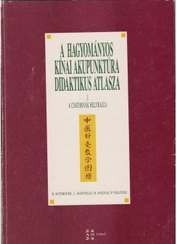 Auteroche, Bernard, Mainville, Lucie, Solinas, Henri, Volgyesi, Paul - A hagyományos kínai akupunktúra didaktikus atlasza I.,  1993 antikvár könyv