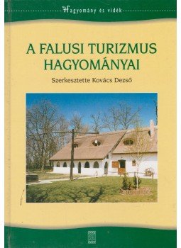 Kovács Dezső - A falusi turizmus hagyományai Kovács Dezső - A falusi turizmus hagyományai, Budapest 2003 antikvár könyv