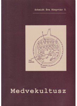 Schmidt Éva - Medvekultusz Schmidt Éva - Medvekultusz, Budapest 2011 antikvár könyv