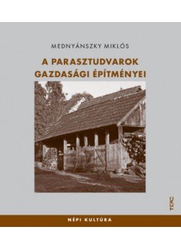 Mednyánszky Miklós - A parasztudvarok gazdasági építményei Mednyánszky Miklós - A parasztudvarok gazdasági építményei, null 2018 antikvár könyv
