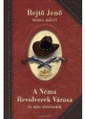 Rejtő Jenő - A Néma Revolverek Városa és más történetek