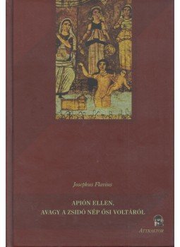 Josephus Flavius - Apión ellen, avagy a zsidó nép ősi voltáról Josephus Flavius - Apión ellen, avagy a zsidó nép ősi voltáról, Máriabesnyő - Gödöllő 2010 antikvár könyv