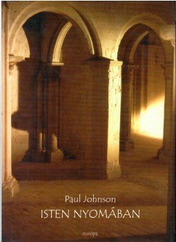 Paul Johnson - Isten nyomában Paul Johnson - Isten nyomában, Budapest 2003 antikvár könyv