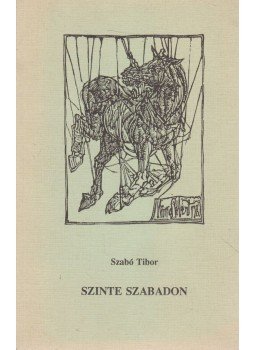 Szabó Tibor - Szinte szabadon (dedikált), Szeged 1994 antikvár könyv