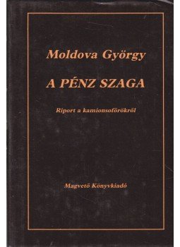 Moldova György - A pénz szaga (dedikált) Moldova György - A pénz szaga (dedikált), Budapest 1986 antikvár könyv