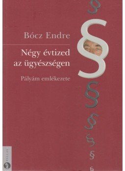 Bócz Endre - Négy évtized az ügyészségen (dedikált), Budapest 2010 antikvár könyv