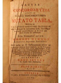 Kőrösi Mihály - Magyar Concordantzia avagy az Ó és Új Testamentomra mutató tábla I. (A-I), Győr 1788 antikvár könyv
