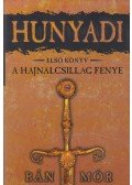 Bán Mór - Hunyadi I. - A Hajnalcsillag fénye