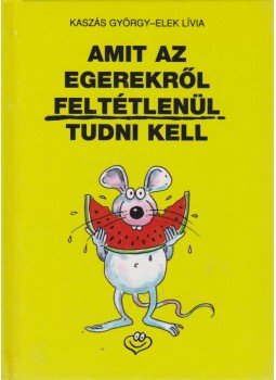 Kaszás György, Elek Lívia - Amit az egerekről feltétlenül tudni kell Kaszás György, Elek Lívia - Amit az egerekről feltétlenül tudni kell, Budapest 0 antikvár könyv