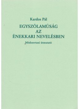 Kardos Pál - Egyszólamúság az énekkari nevelésben, Szeged 2007 antikvár könyv