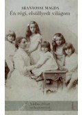 Aranyossi Magda - Én régi, elsüllyedt világom