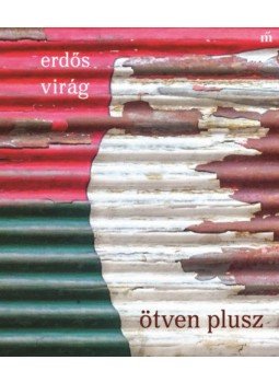 Erdős Virág - Ötven plusz Erdős Virág - Ötven plusz, Budapest 2018 antikvár könyv