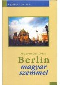 Mogyorósi Géza - Berlin magyar szemmel