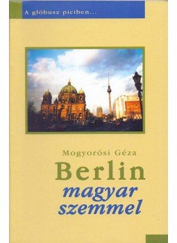 Mogyorósi Géza - Berlin magyar szemmel, null 2000 antikvár könyv