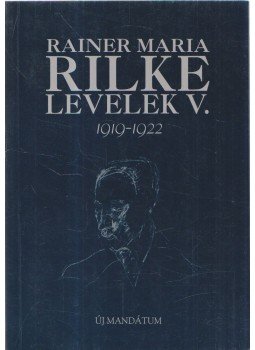 Rainer Maria Rilke - Levelek V. Rainer Maria Rilke - Levelek V., Budapest 1999 antikvár könyv