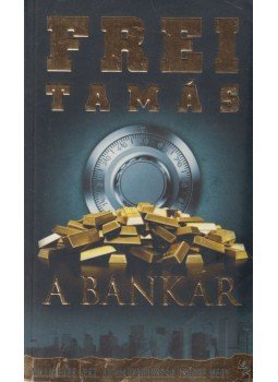 Frei Tamás - A bankár (dedikált) Frei Tamás - A bankár (dedikált), Budapest 2011 antikvár könyv