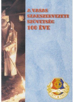 Lux Judit - A Vasas szakszervezeti szövetség 100 éve, Budapest 2003 antikvár könyv