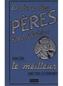Michael Heatley - Le livre des peres formidables pour etre le meilleurs dans tous les domaines,  2009 antikvár könyv