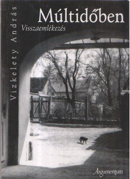 Vizkelety András - Múltidőben (dedikált) Vizkelety András - Múltidőben (dedikált), Budapest 2012 antikvár könyv