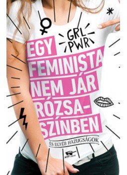 Scarlett Curtis - Egy feminista nem jár rózsaszínben - és egyéb hazugságok, Budapest 2018 antikvár könyv