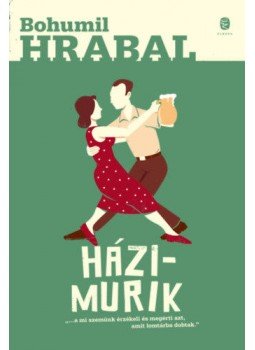 Bohumil Hrabal - Házimurik Bohumil Hrabal - Házimurik, Budapest 2018 antikvár könyv