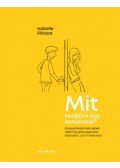 Isabelle Filliozat - Mit kezdjünk egy kamasszal? - Átvészelhetjük lelki sebek nélkül az ajtócsapkodás időszakát, a 12-17 éves kort