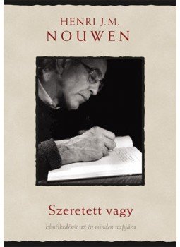 Henri J. Nouwen - Szeretett vagy - Elmélkedések az év minden napjára Henri J. Nouwen - Szeretett vagy - Elmélkedések az év minden napjára, null 2018 antikvár könyv