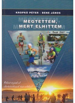 Kropkó Péter, Bene János - Megtettem, mert elhittem (dedikált) Kropkó Péter, Bene János - Megtettem, mert elhittem (dedikált), Siófok 2006 antikvár könyv