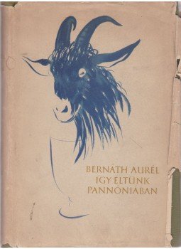 Bernáth Aurél - Így éltünk Pannóniában (dedikált), Budapest 1956 antikvár könyv