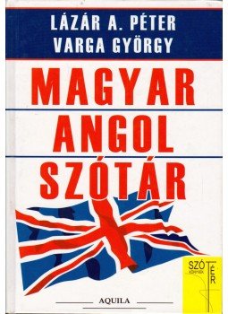 Lázár A. Péter, Varga György - Magyar-angol szótár Lázár A. Péter, Varga György - Magyar-angol szótár, Budapest 2007 antikvár könyv