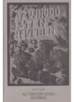 Ágyik Lajos - Az újhodó isten nevében (dedikált), München 1980 antikvár könyv