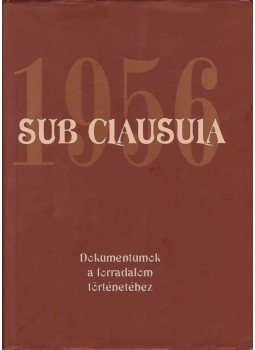 Gecsényi Lajos, Máthé Gábor - Sub Clausula 1956 Gecsényi Lajos, Máthé Gábor - Sub Clausula 1956, Budapest 2006 antikvár könyv