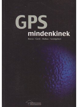 Borza Tibor, Gerő András, Mohos Zoltán, Szentpéteri László - GPS mindenkinek Borza Tibor, Gerő András, Mohos Zoltán, Szentpéteri László - GPS mindenkinek, Budapest 0 antikvár könyv