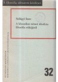 Szilágyi Imre - A klasszikus német idealista filozófia etikájáról